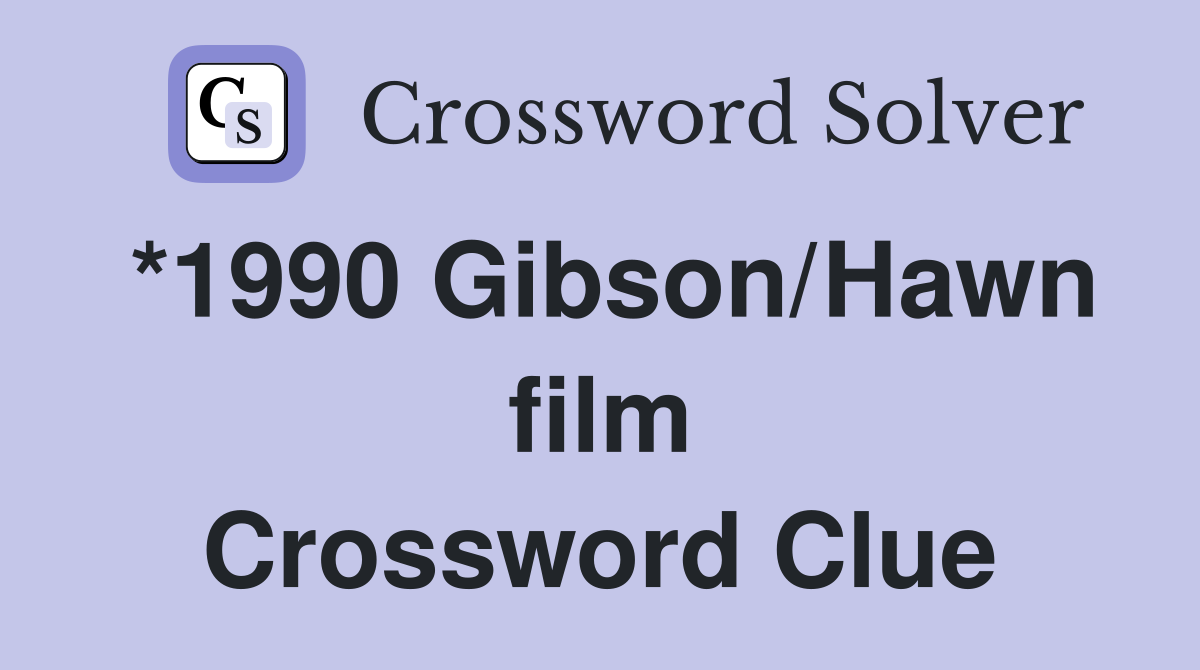*1990 Gibson/Hawn film Crossword Clue