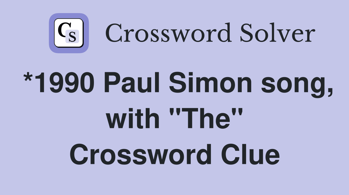 *1990 Paul Simon song, with "The" Crossword Clue