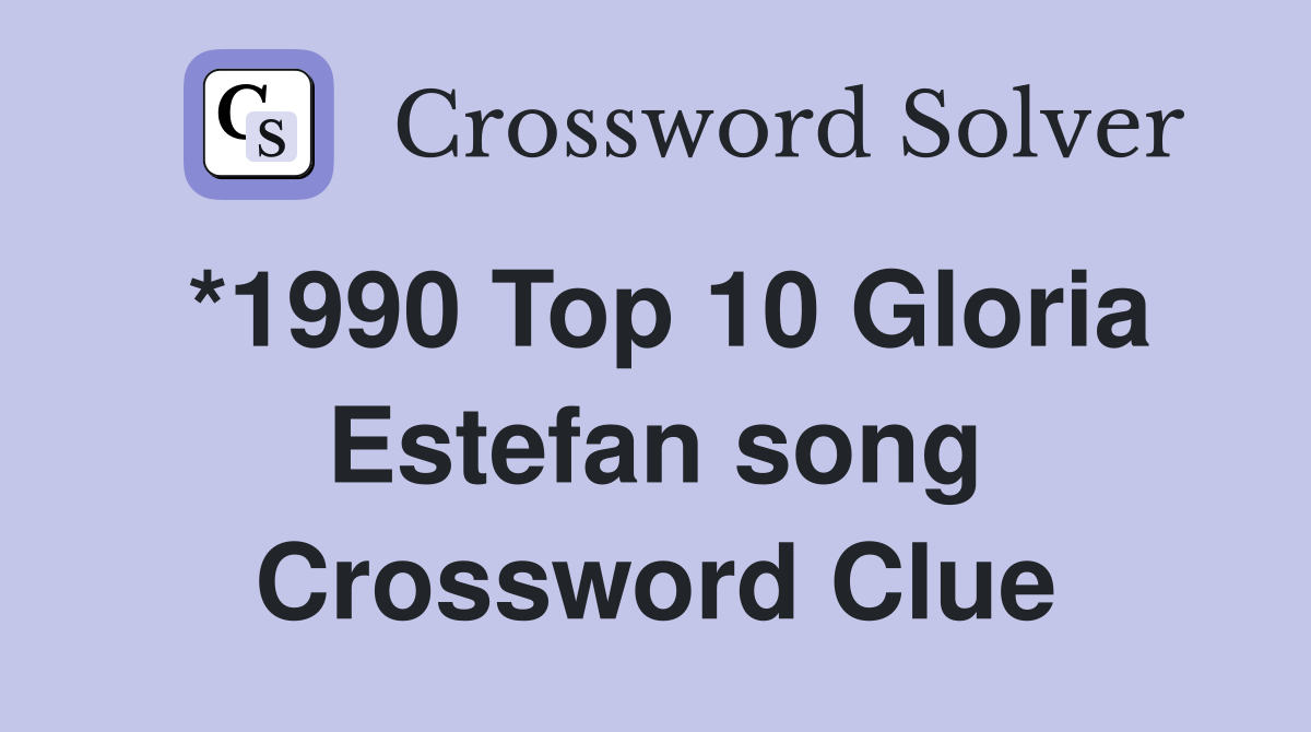 *1990 Top 10 Gloria Estefan song Crossword Clue