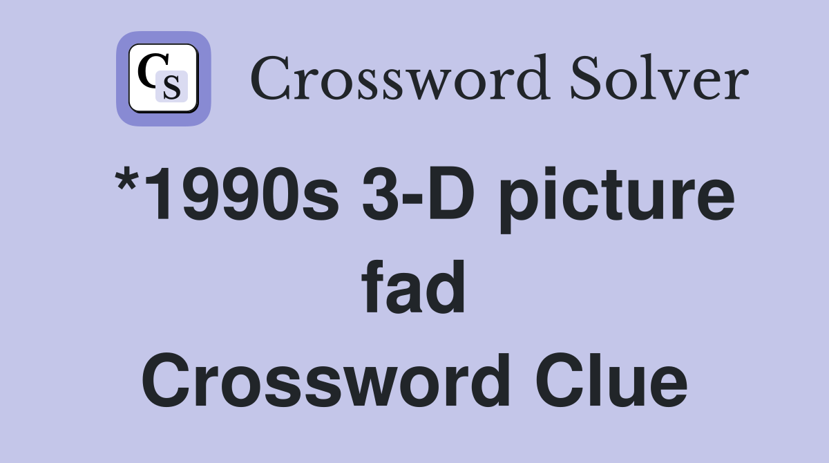 *1990s 3-D picture fad Crossword Clue