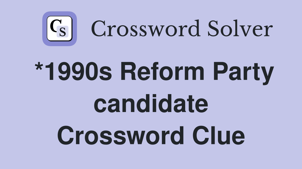*1990s Reform Party candidate Crossword Clue