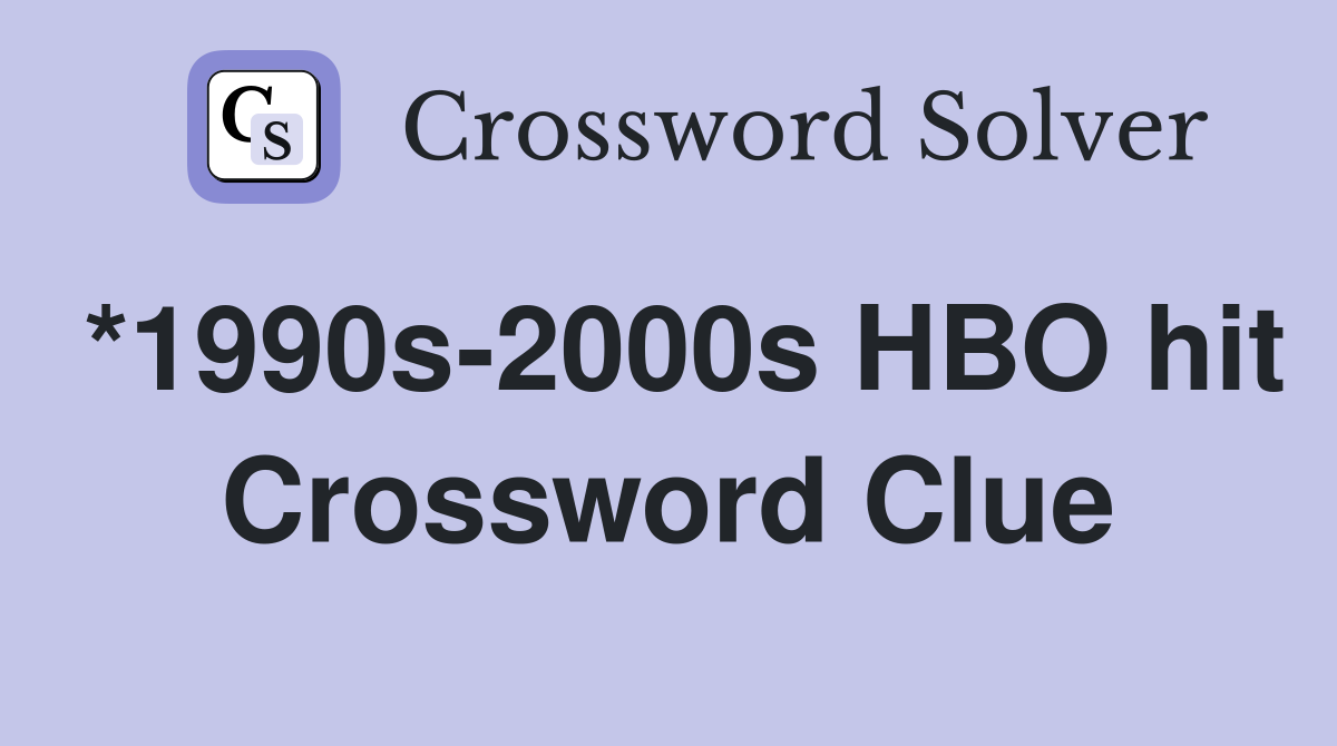*1990s-2000s HBO hit Crossword Clue