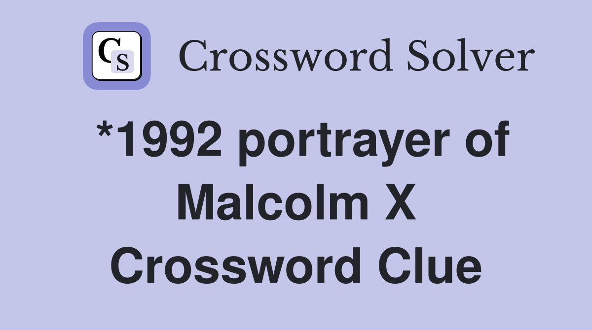 *1992 portrayer of Malcolm X Crossword Clue