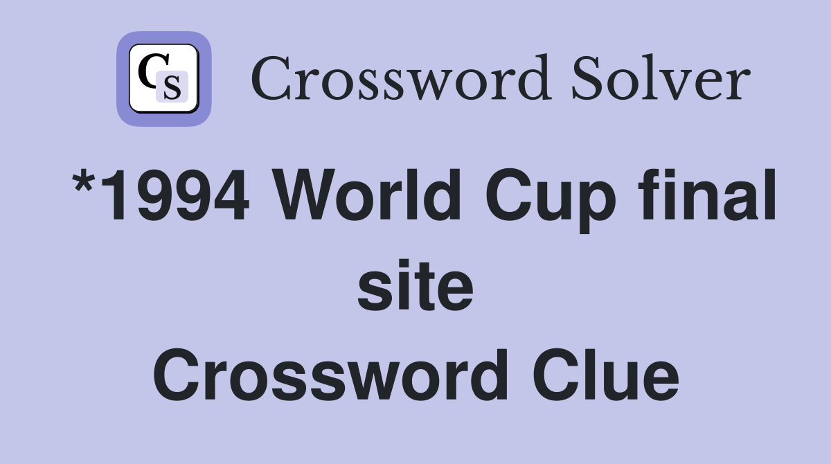 *1994 World Cup final site Crossword Clue