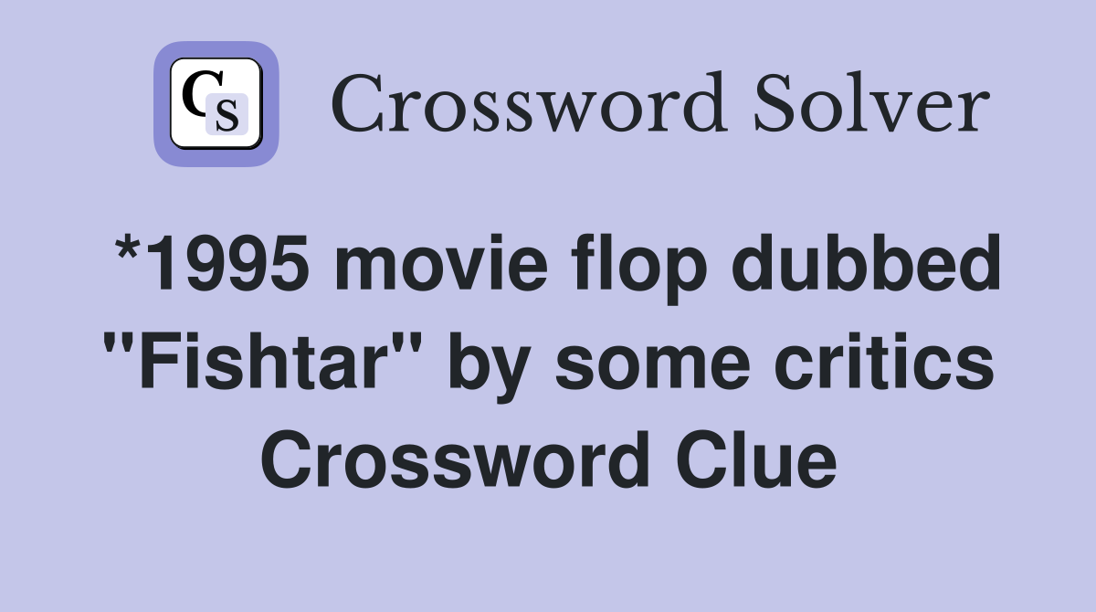 *1995 movie flop dubbed "Fishtar" by some critics Crossword Clue
