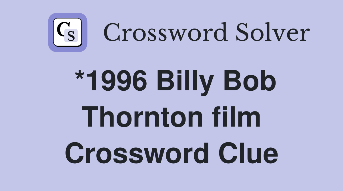*1996 Billy Bob Thornton film Crossword Clue