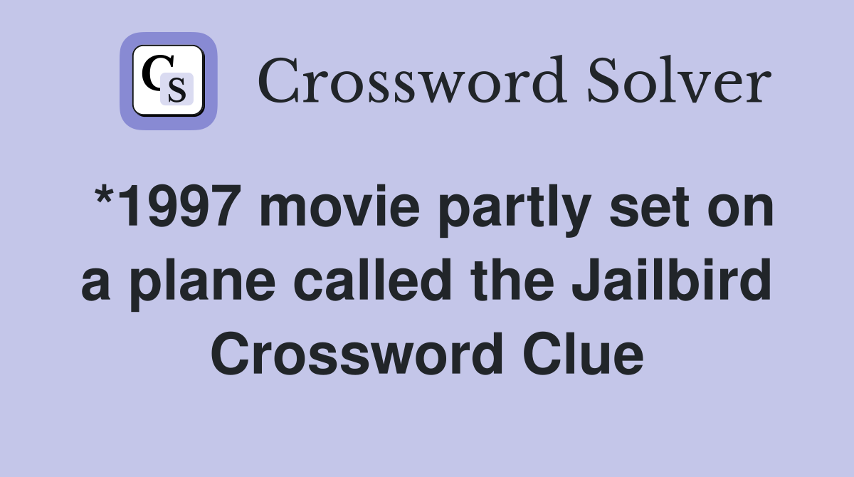 *1997 movie partly set on a plane called the Jailbird Crossword Clue