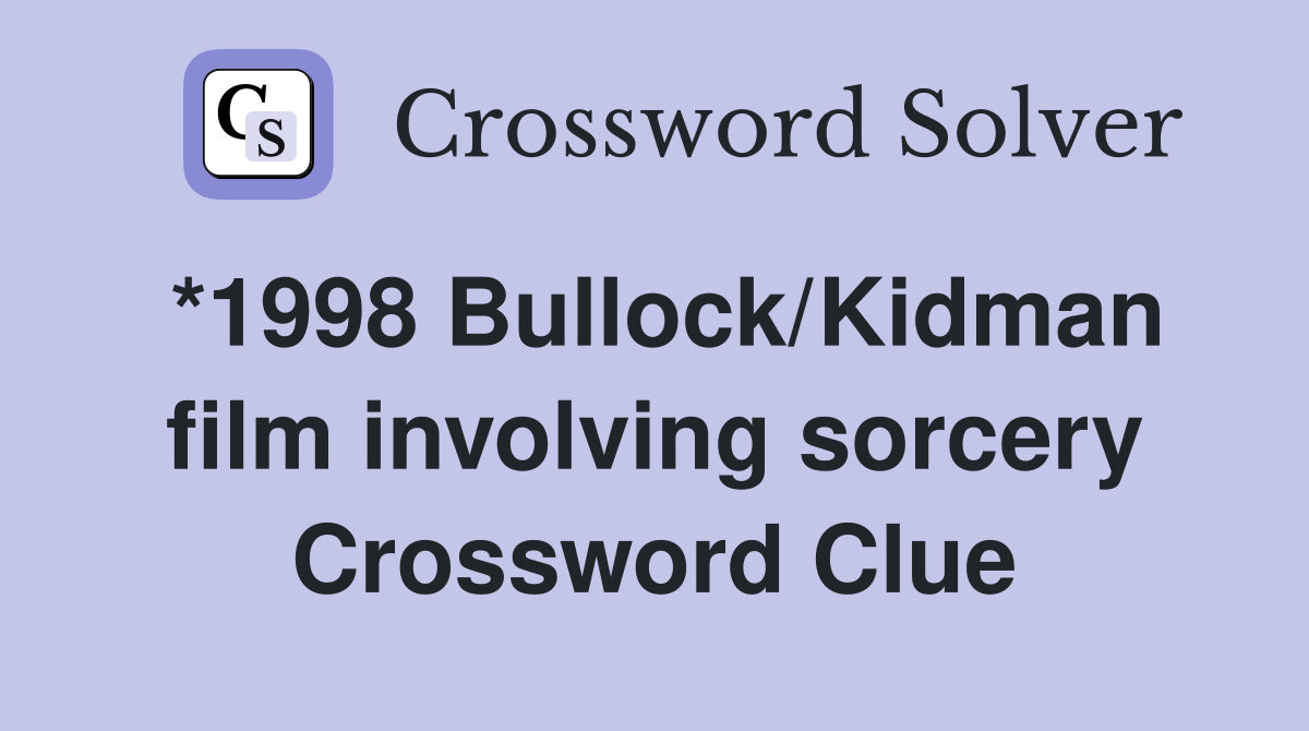 *1998 Bullock/Kidman film involving sorcery Crossword Clue
