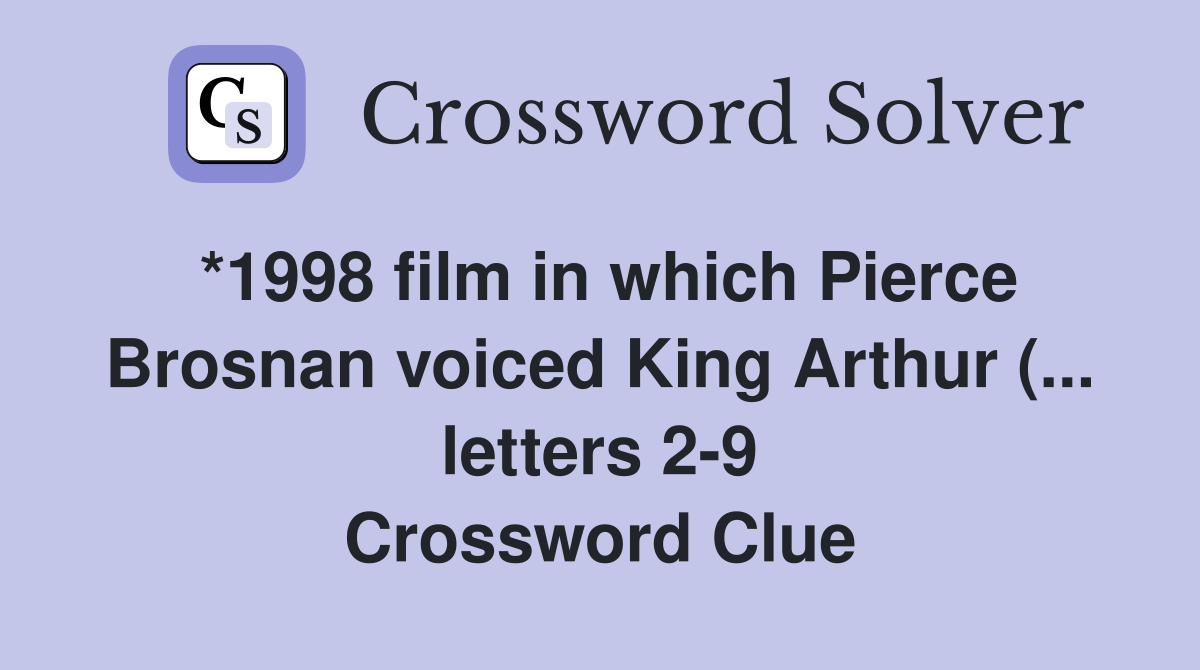 *1998 film in which Pierce Brosnan voiced King Arthur ( letters 2 9 *1998 film in which Pierce Brosnan voiced King Arthur ( letters 2 9