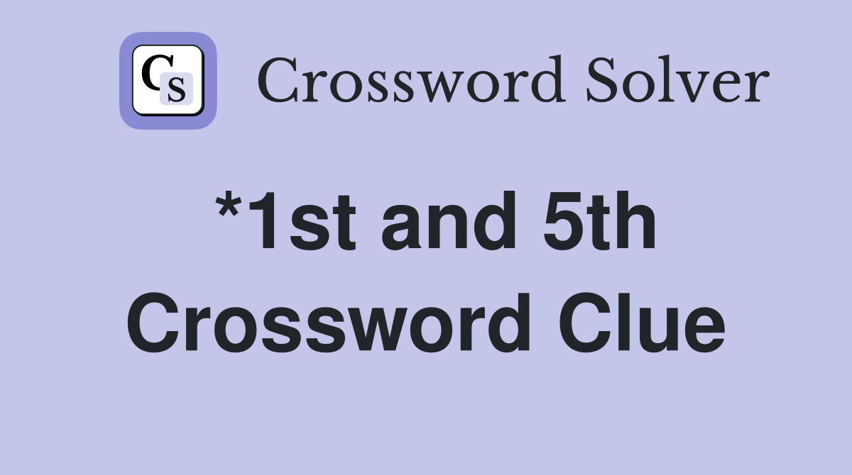 *1st and 5th Crossword Clue