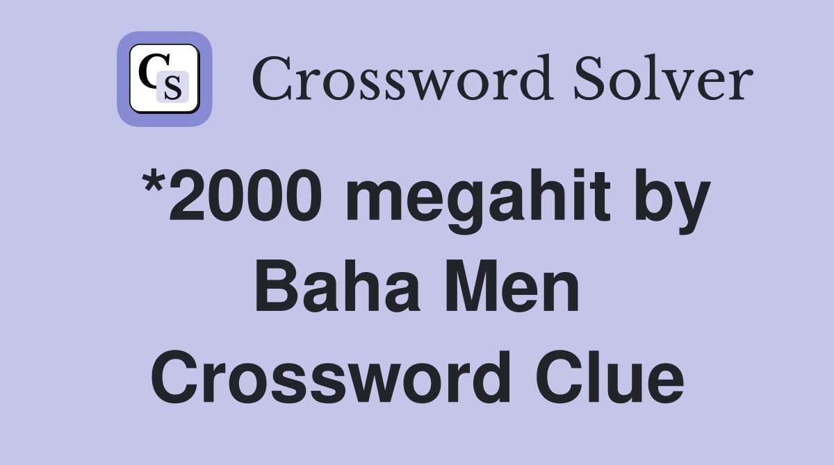 *2000 megahit by Baha Men Crossword Clue