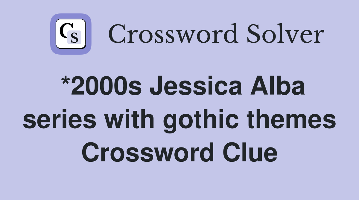 *2000s Jessica Alba series with gothic themes Crossword Clue