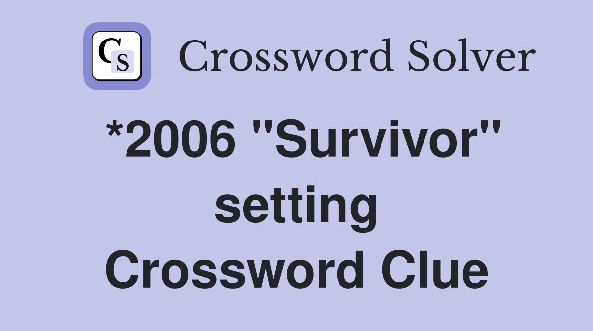 *2006 "Survivor" setting Crossword Clue