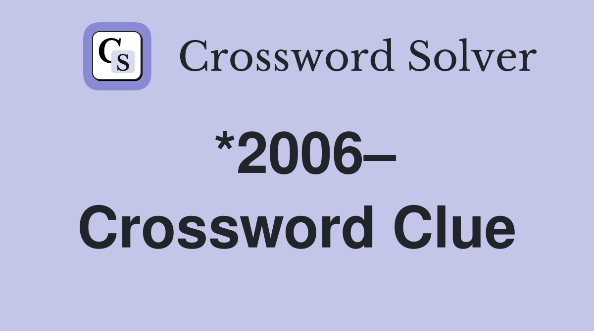*2006– Crossword Clue