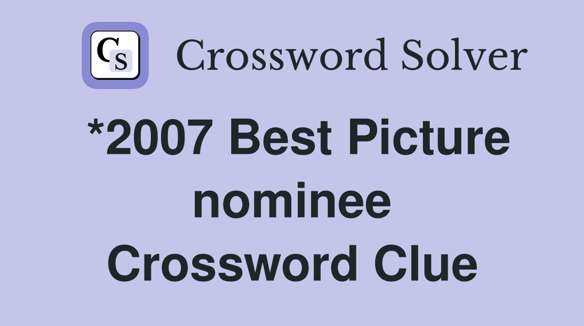 *2007 Best Picture nominee Crossword Clue