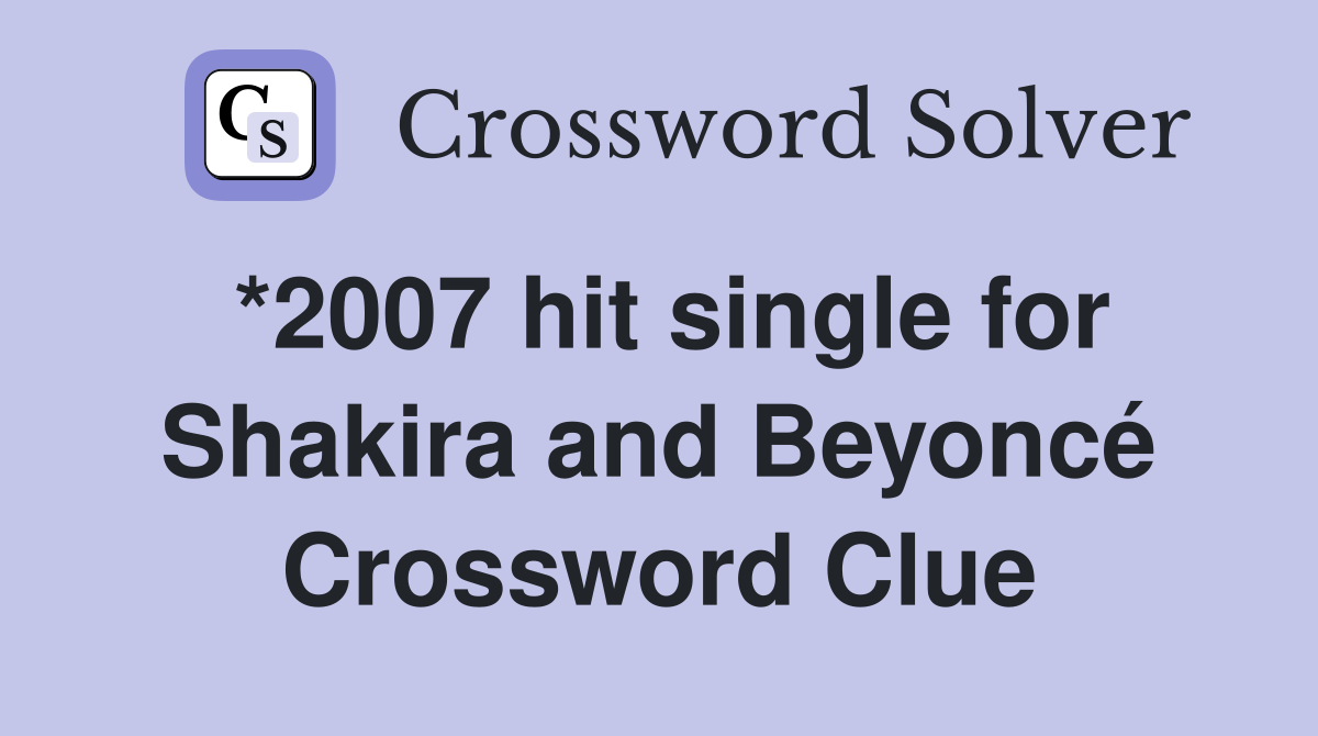*2007 hit single for Shakira and Beyoncé Crossword Clue