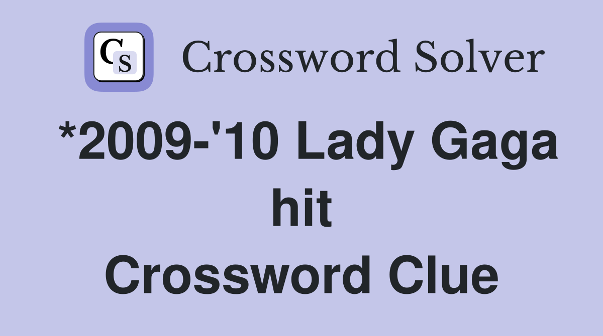 *2009-'10 Lady Gaga hit Crossword Clue