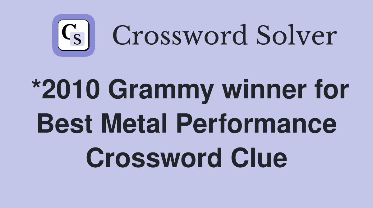 *2010 Grammy winner for Best Metal Performance Crossword Clue