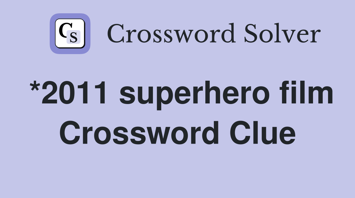 *2011 superhero film Crossword Clue