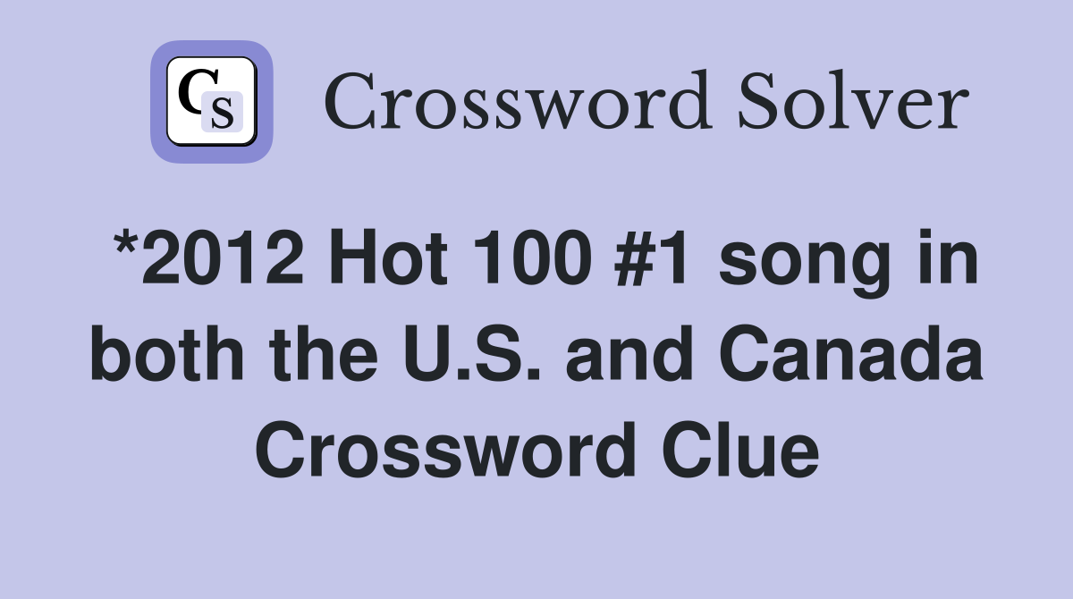 *2012 Hot 100 #1 song in both the U.S. and Canada Crossword Clue
