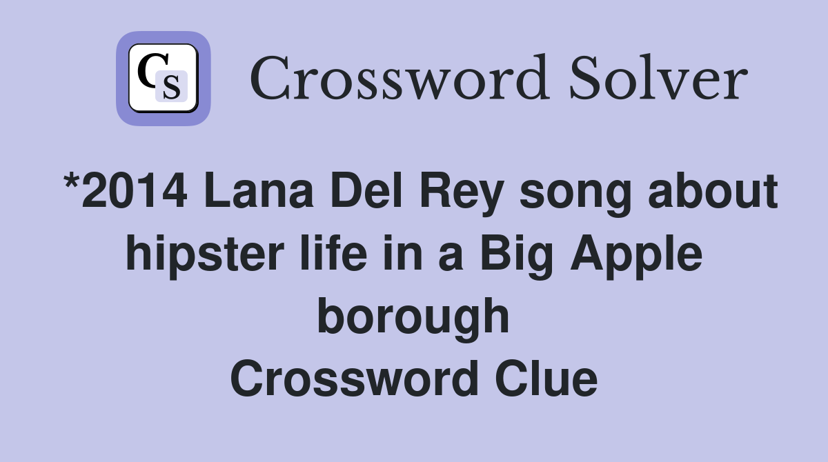 *2014 Lana Del Rey song about hipster life in a Big Apple borough Crossword Clue