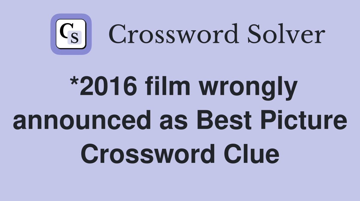 *2016 film wrongly announced as Best Picture Crossword Clue