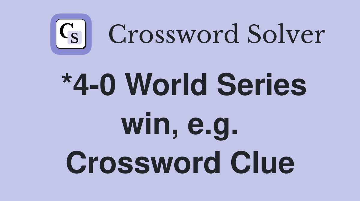 *4-0 World Series win, e.g. Crossword Clue