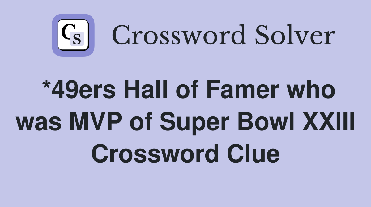 *49ers Hall of Famer who was MVP of Super Bowl XXIII Crossword Clue