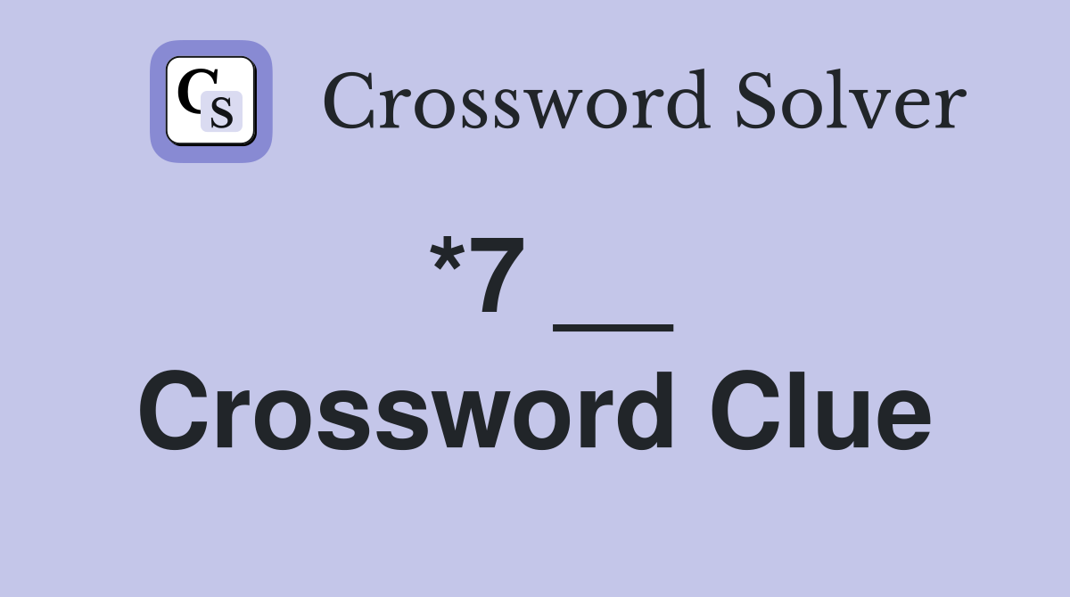 *7 __ Crossword Clue