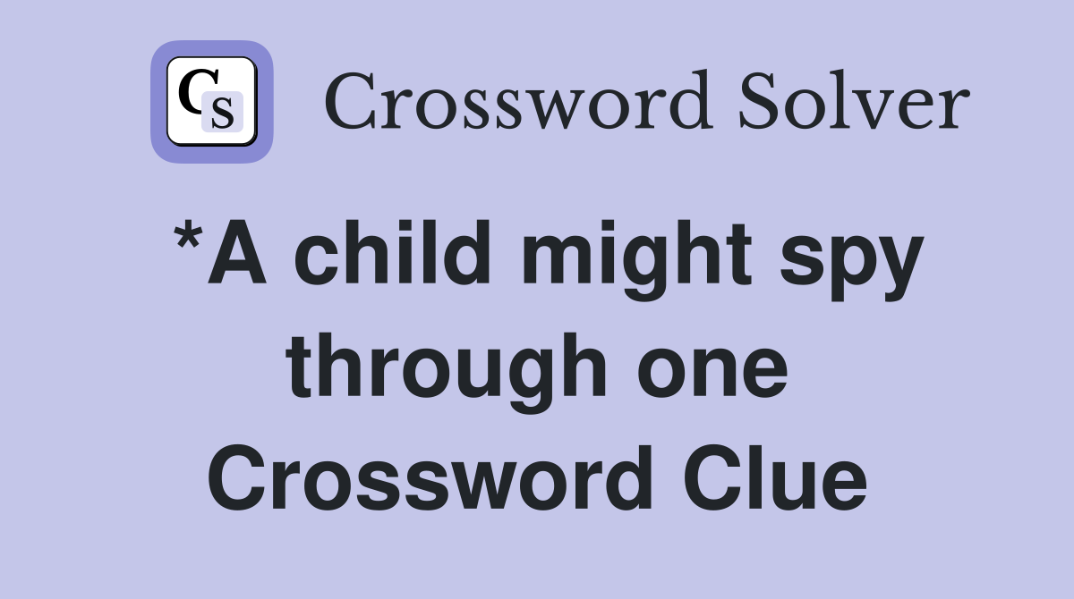 *A child might spy through one Crossword Clue