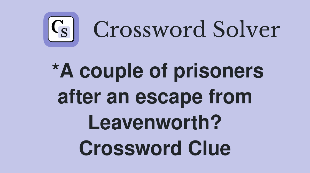 *A couple of prisoners after an escape from Leavenworth? Crossword Clue