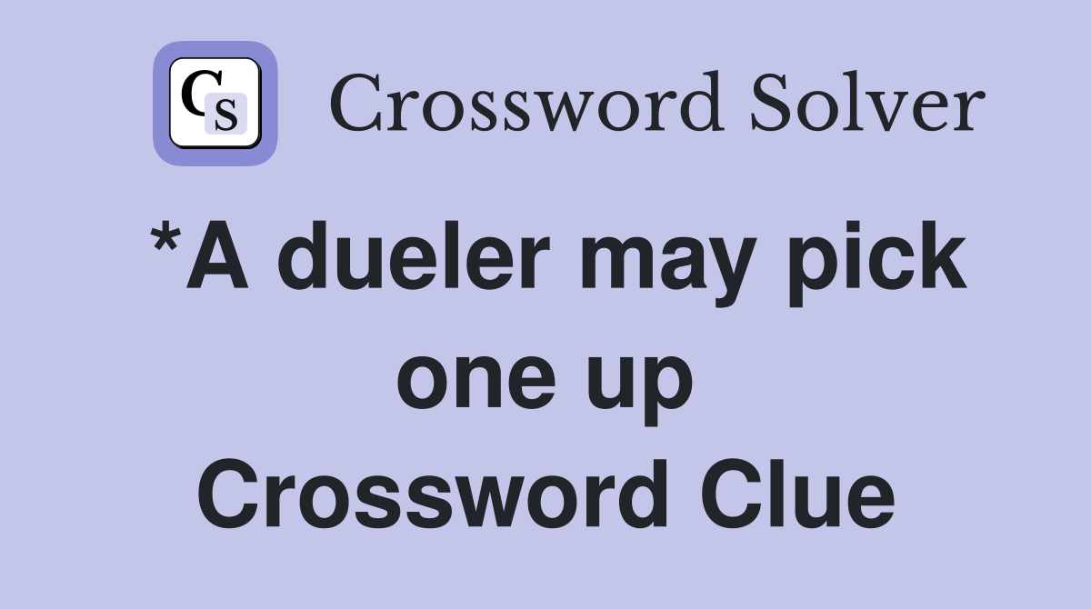 *A dueler may pick one up Crossword Clue
