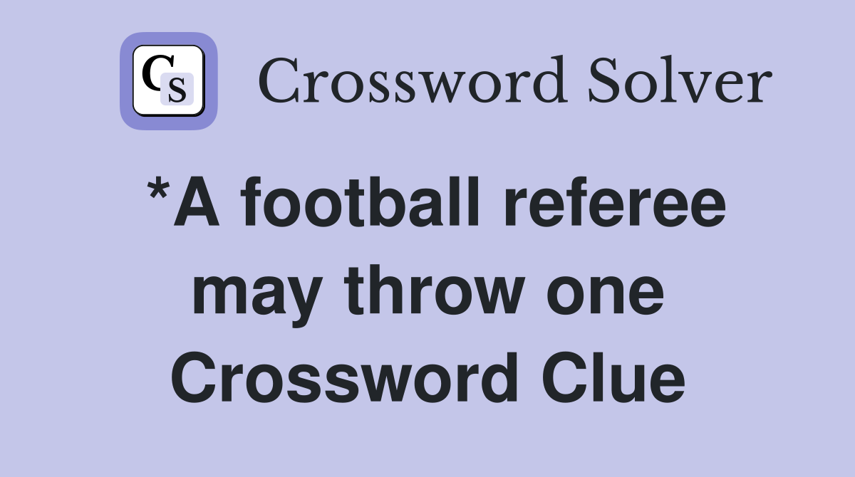 *A football referee may throw one Crossword Clue