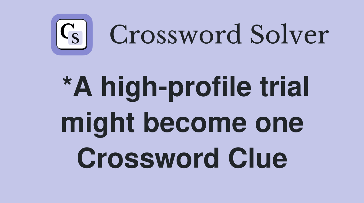 *A high-profile trial might become one Crossword Clue