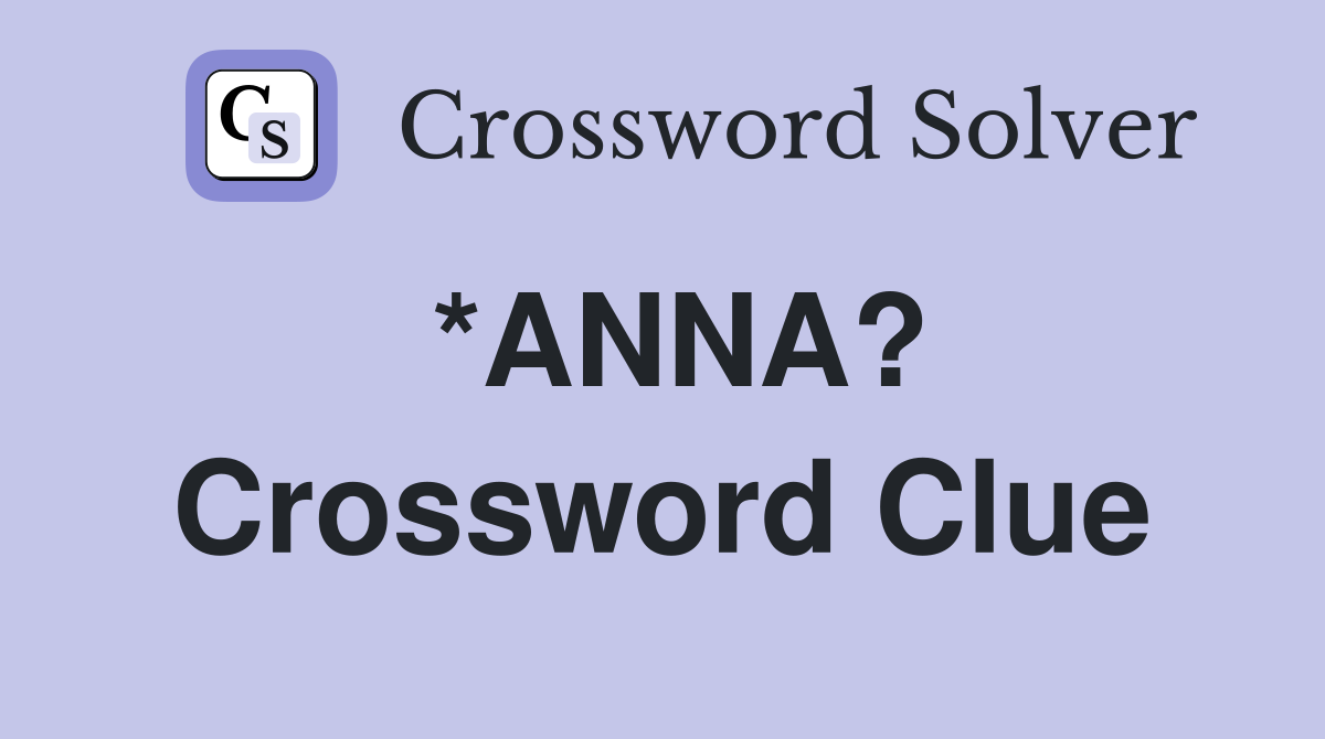 *ANNA? Crossword Clue