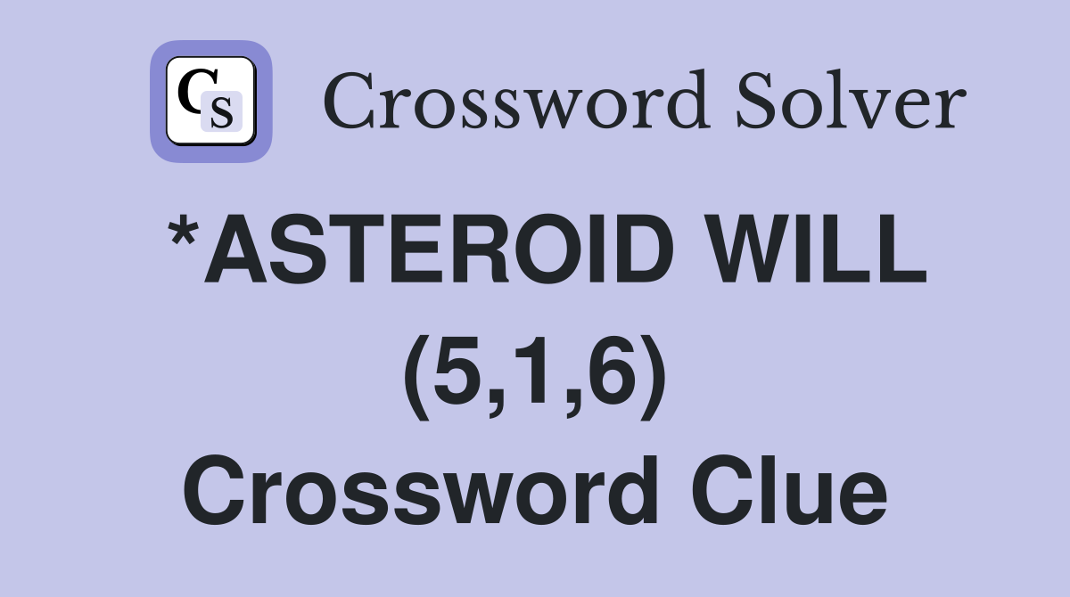 *ASTEROID WILL (5,1,6) Crossword Clue