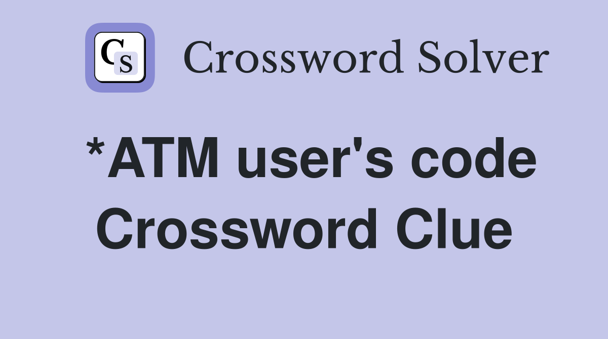 *ATM user's code Crossword Clue
