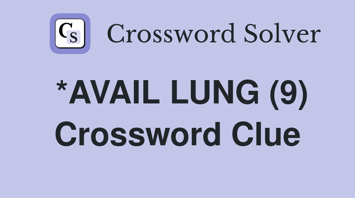 *AVAIL LUNG (9) Crossword Clue