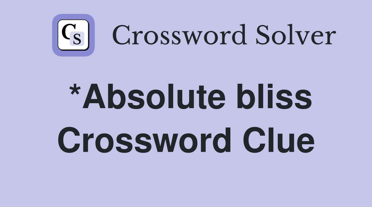 *Absolute bliss Crossword Clue