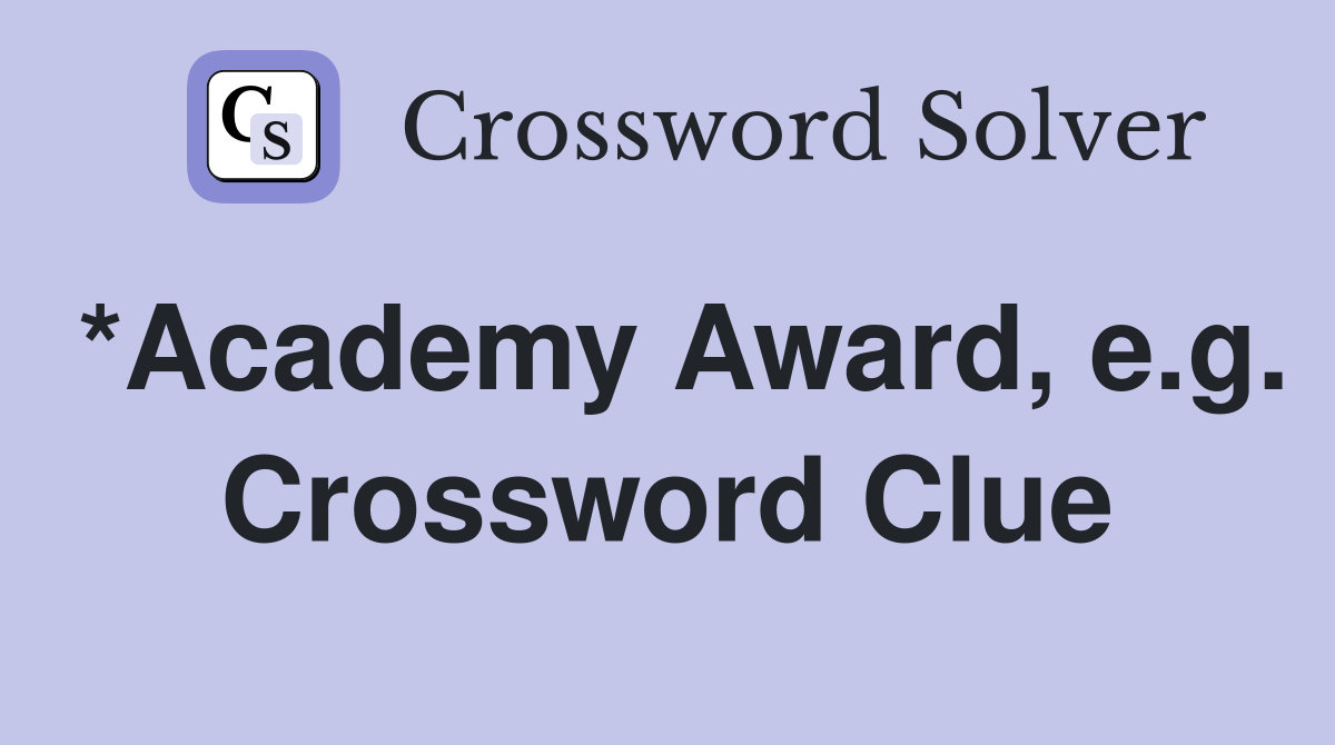 *Academy Award, e.g. Crossword Clue