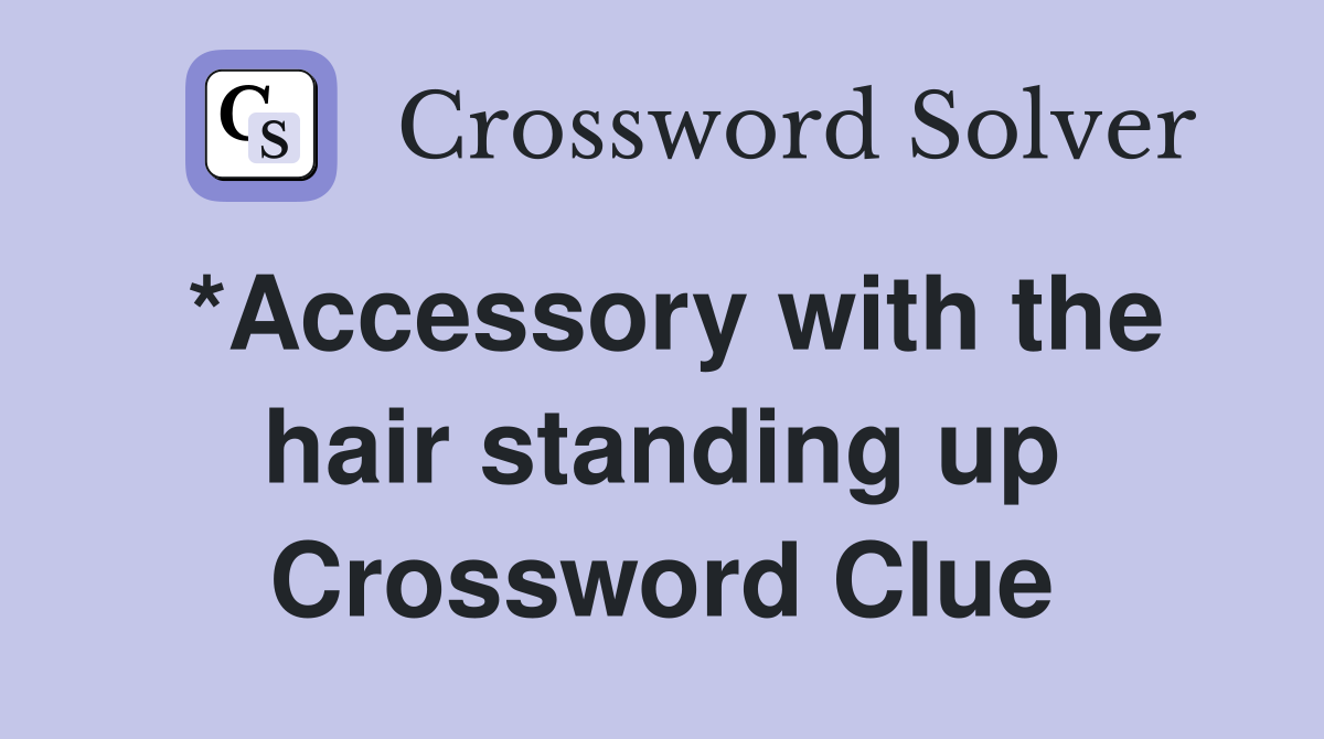 *Accessory with the hair standing up Crossword Clue