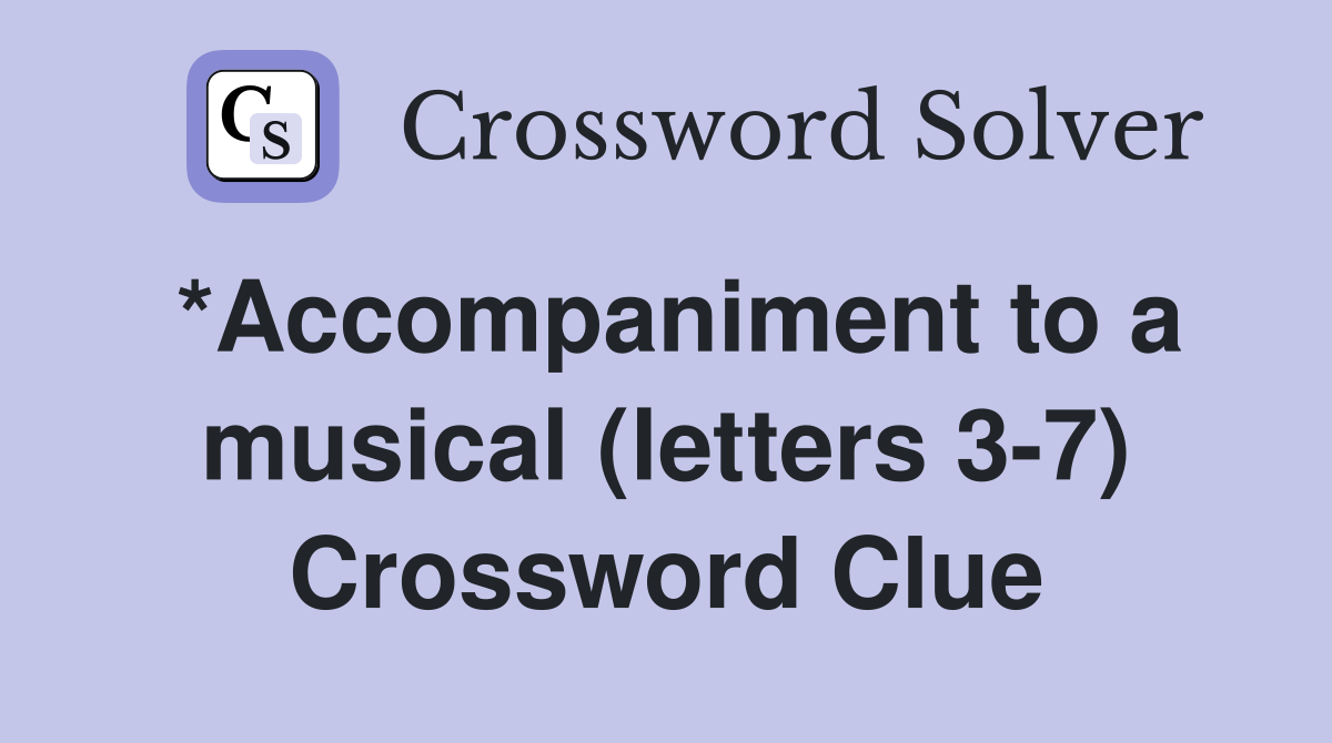 *Accompaniment to a musical (letters 3-7) Crossword Clue