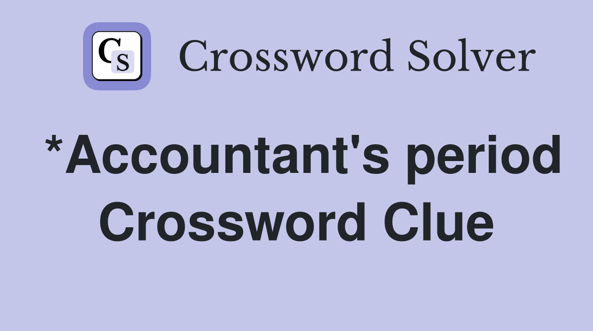 *Accountant's period Crossword Clue
