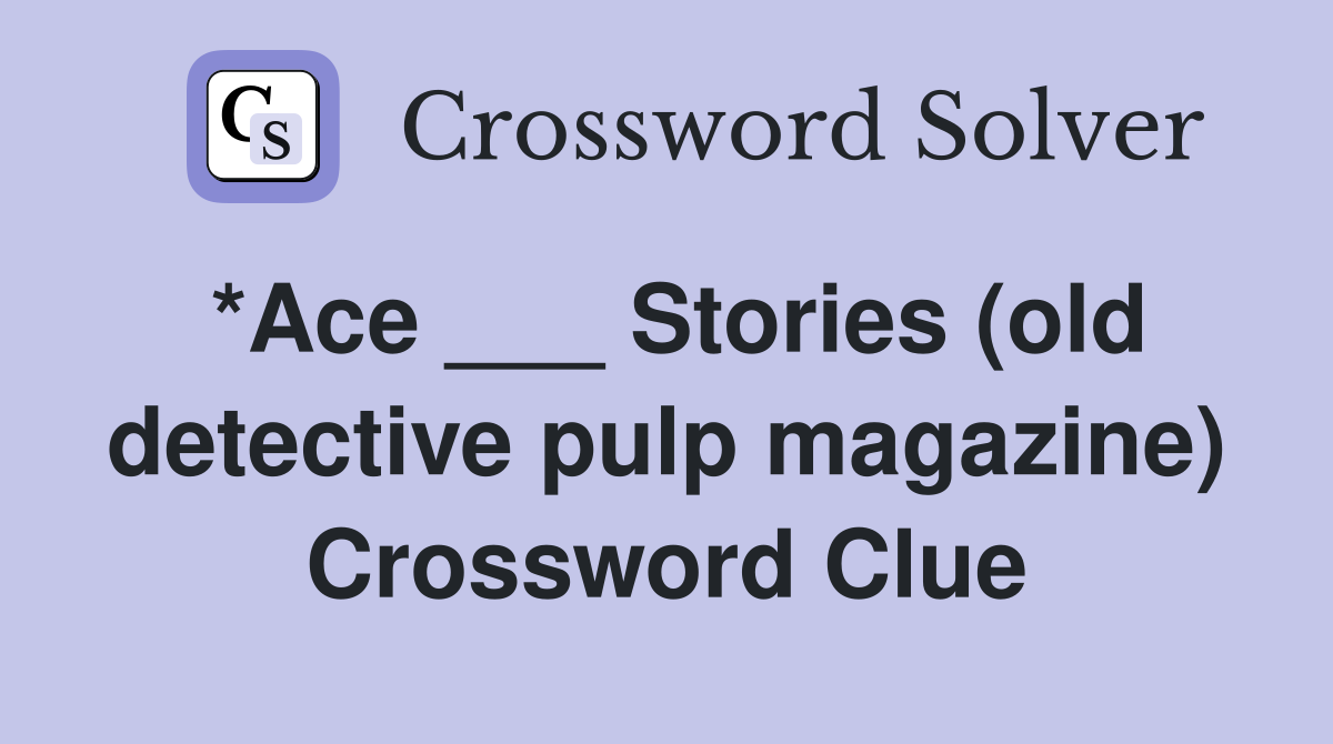 *Ace ___ Stories (old detective pulp magazine) Crossword Clue