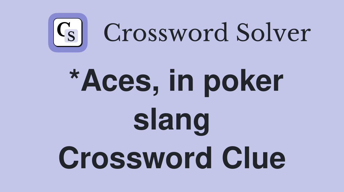 *Aces, in poker slang Crossword Clue