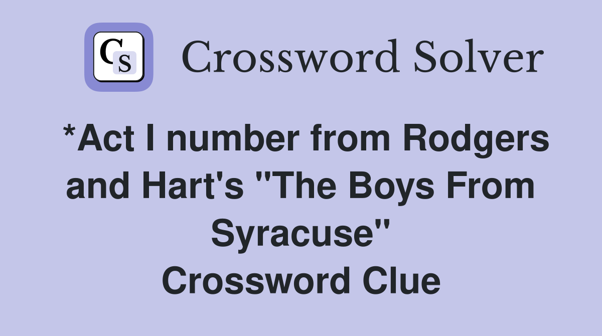 *Act I number from Rodgers and Hart's "The Boys From Syracuse" Crossword Clue