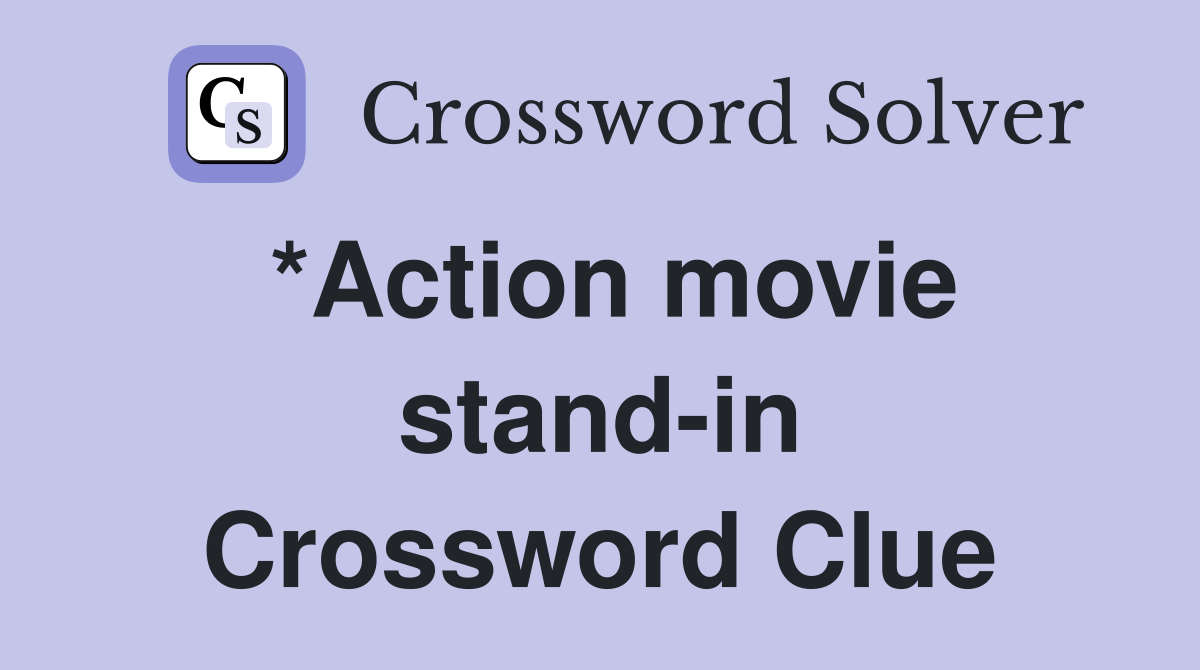 *Action movie stand-in Crossword Clue