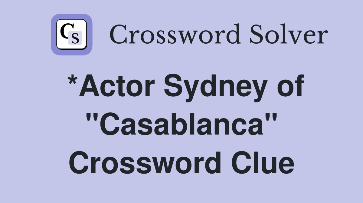 *Actor Sydney of "Casablanca" Crossword Clue