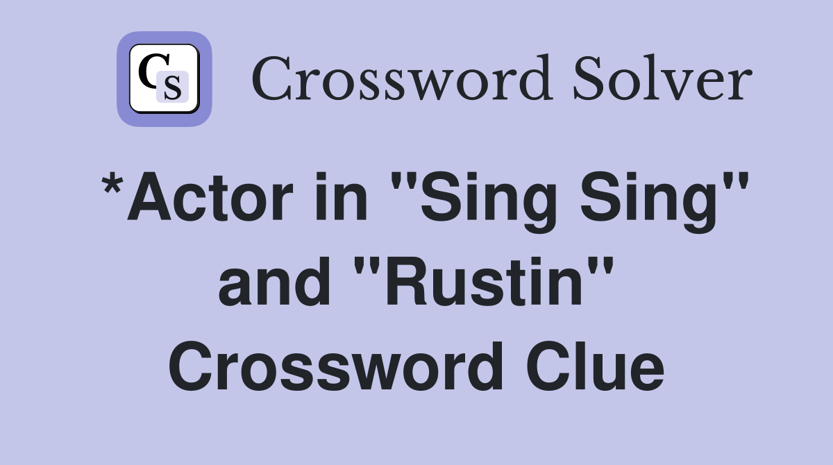 *Actor in "Sing Sing" and "Rustin" Crossword Clue