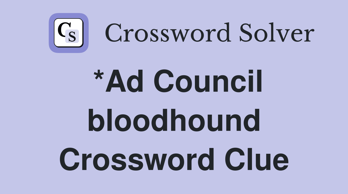 *Ad Council bloodhound Crossword Clue